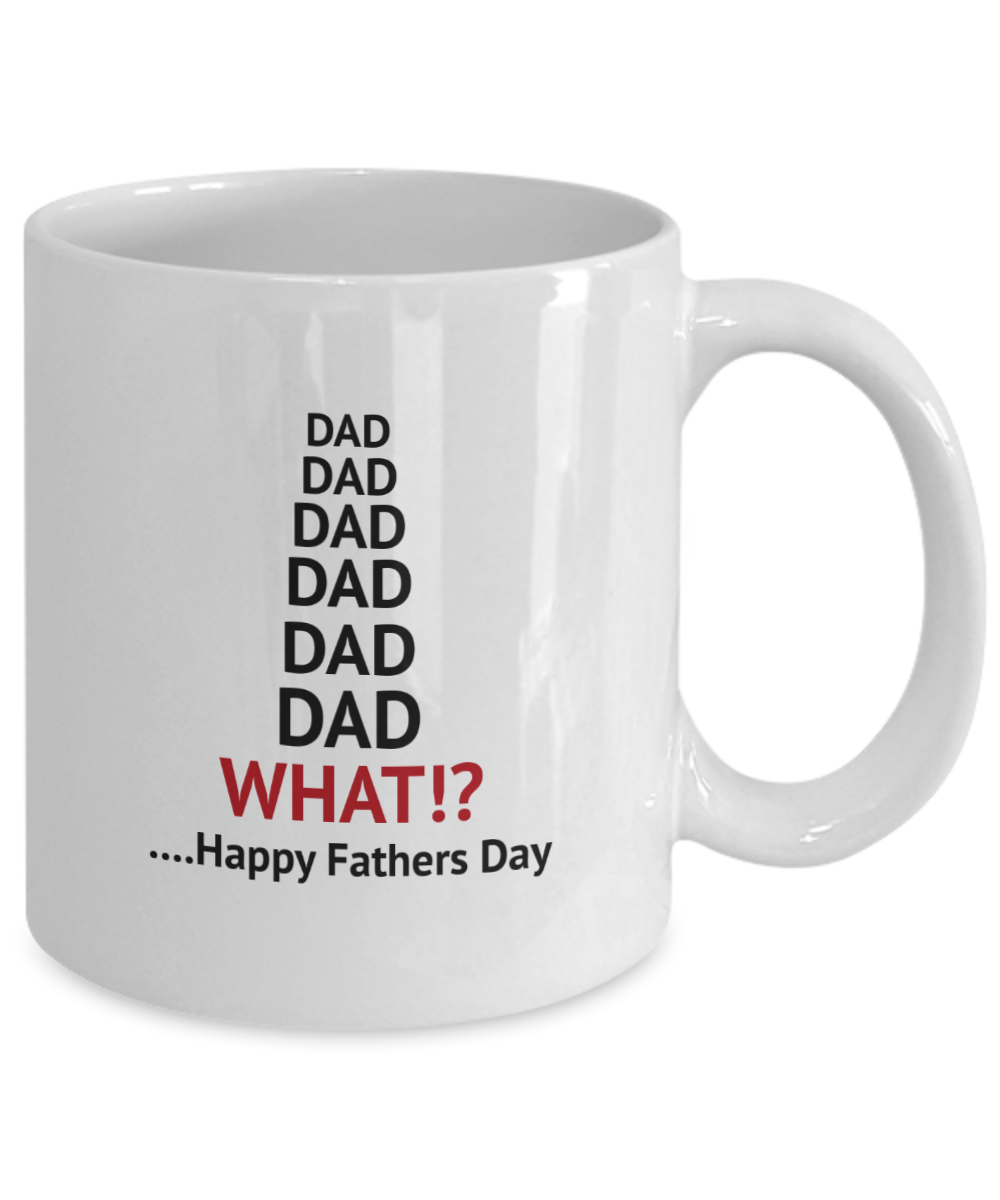Funny mug - Dad Dad Dad, What?