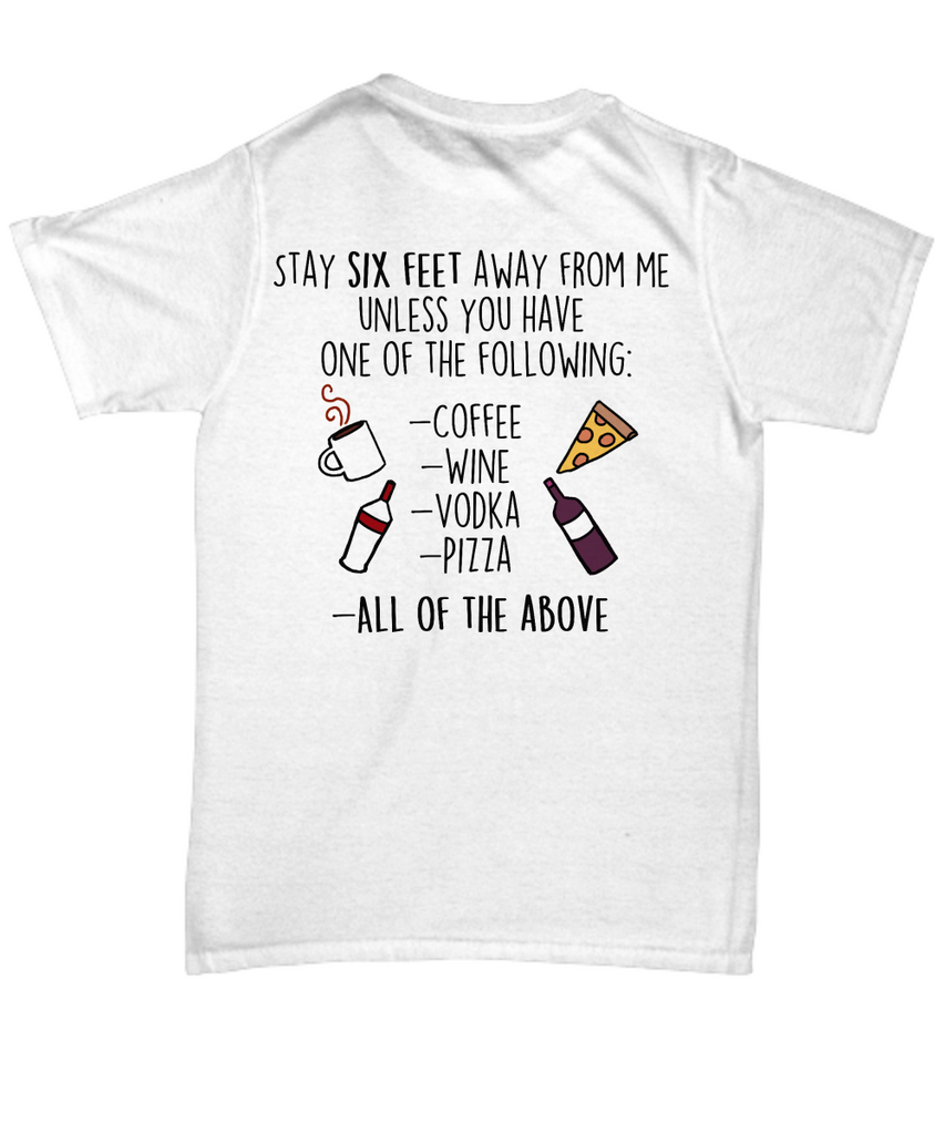 Funny shirt - stay six feet away from me unless you have one of the following -Social Distancing -Quarantine Shirt